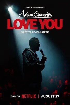 名称：亚当·桑德勒：爱你 Adam Sandler: Love You (2024)描述：导演:约书亚·萨弗迪主演:亚当·桑德勒类型: 喜剧/ 脱口秀制片国家/地区: 美国语言: 英语上映日期: 2024-08-27(美国网络)IMDb: tt33081211剧情简介A new comedy special from Adam Sandler directed by Josh Safdie (making his comedy special directorial debut), Adam Sandler: Love You premieres globally on Netflix on August 27, 2024.链接：