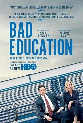 名称：坏教育 Bad Education (2019)丨7.2分描述：导演: 科瑞·芬莱 编剧: 迈克·马考斯基 主演: 休·杰克曼 / 艾莉森·珍妮 / 杰拉尔丁·维斯瓦纳坦 / 亚历克斯·沃尔夫 / 安娜莱吉·阿什福特 / 更多... 类型: 剧情 / 喜剧 / 传记 / 犯罪 制片国家/地区: 美国 语言: 英语 上映日期: 2019-09-08(多伦多电影节) / 2020-04-25(美国) 片长: 109分钟 IMDb: tt8206668 剧情简介 弗兰克（休·杰克曼 Hugh Jackman 饰）是美国纽约州长岛公立学校的负责人，在他和同事帕姆（阿丽森·詹尼 Allison Janney 饰）的努力之下，纽约罗斯林学区的升学率得到了全美排名第四的好成绩